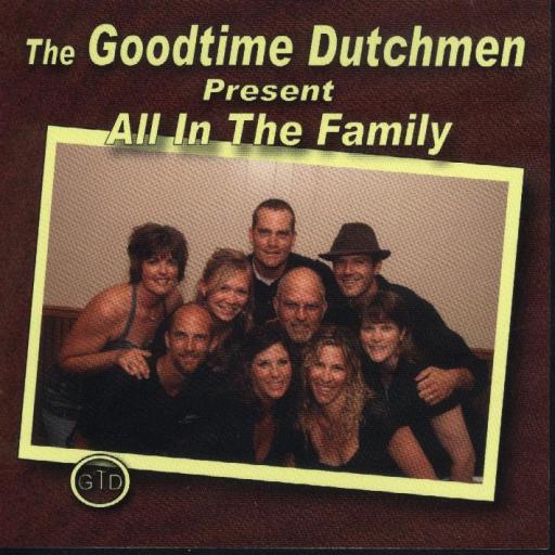 Goodtime Dutchmen Present "All In The Family " - Click Image to Close